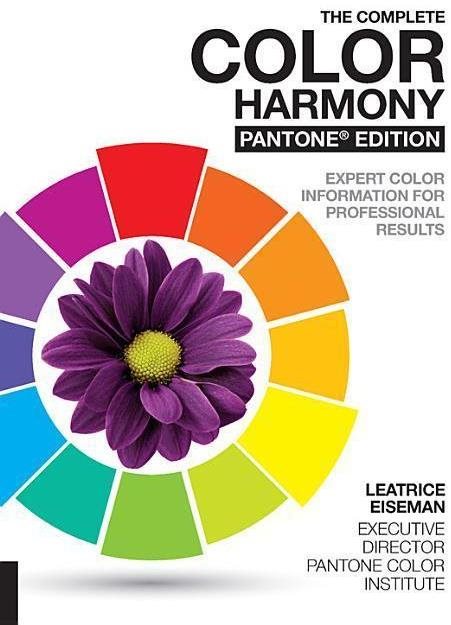 The Complete Color Harmony. Pantone Edition: New and Revised, Expert Color Information for Professio
