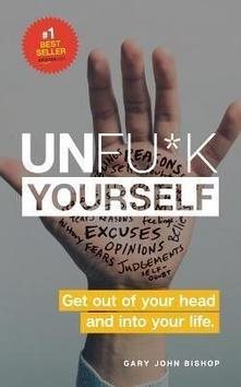 Unfu*k Yourself: Get out of your head and into your life