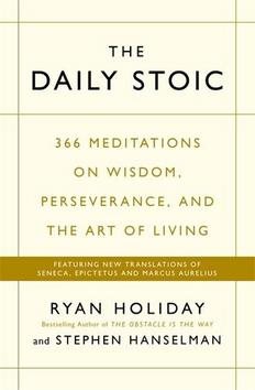 The Daily Stoic: 366 Meditations on Wisdom, Perseverance, and the Art of Living: Featuring new t