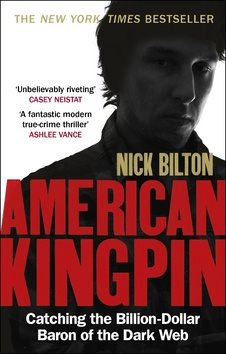 American Kingpin: The Epic Hunt for the Criminal Mastermind Behind the Silk Road Drugs Empire