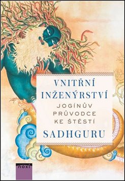 Vnitřní inženýrství: Jogínův průvodce ke štěstí