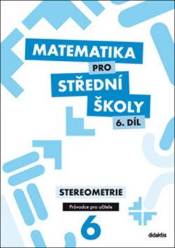 Učebnice Matematika pro střední školy 6. díl - Stereometrie