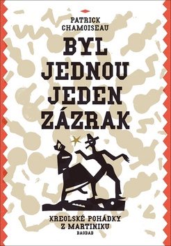 Byl jednou jeden zázrak: Kreolské pohádky z Martiniku