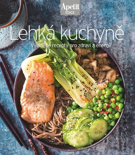 Lehká kuchyně: Vyladěné recepty pro zdraví a energii