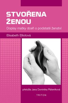 Stvořena ženou: Dopisy matky dceři o podstatě ženství