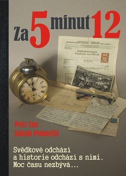 Za 5 minut 12: Svědkové odchází a historie odchází s nimi. Moc času nezbývá...