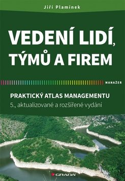 Vedení lidí, týmů a firem: Praktický atlas managementu