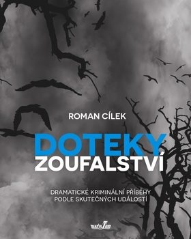 Doteky zoufalství: Dramatické kriminální příběhy podle skutečných událostí