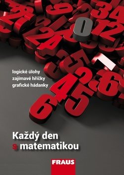 Každý den s matematikou: Logické úlohy, zajímavé hříčky, grafické hádanky