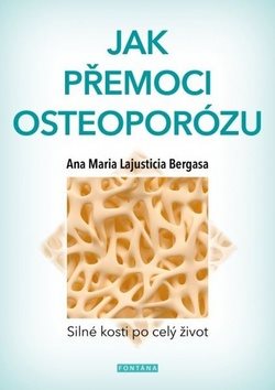 Jak přemoci osteoporózu: Silné kosti po celý život
