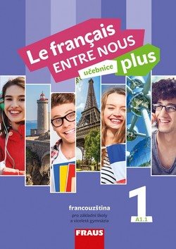 Le français ENTRE NOUS plus 1 UČ (A1.1): Učebnice, francouzština pro ZŠ a víceletá gymnázia