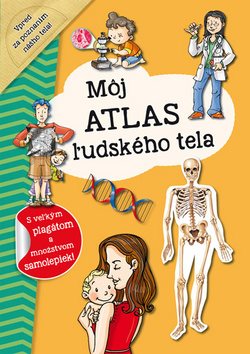 Môj atlas ľudského tela: S velkým plagátom a množstvom samolepiek!