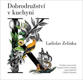 Dobrodružství v kuchyni: Povídání o potravinách, nápojích, koření a drogách a jejich příbězích v lid