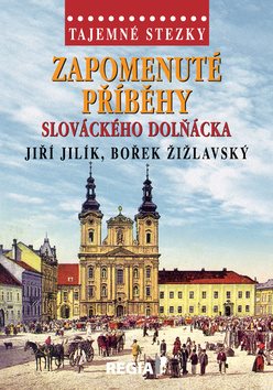 Tajemné stezky Zapomenuté příběhy slováckého Dolňácka