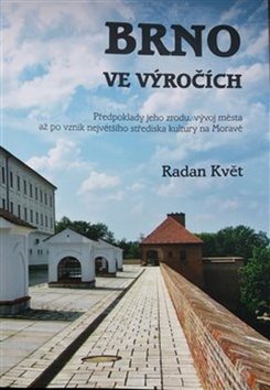 Brno ve výročích: Předpoklady jeho zrodu, vývoj města až po vznik největšího střediska kultury na