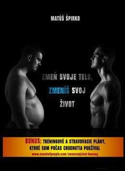 Zmeň svoje telo, zmeníš svoj život: Bonus: Tréningové a stravovacie plány, ktoré som počas chudnutia