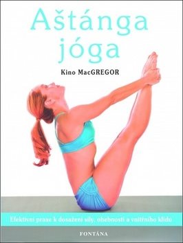 Aštánga jóga: Efektivní praxe k dosažení síly, ohebnosti a vnitřního klidu