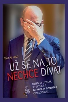 Už se na to nechce dívat: Nejen o lidech, kterými se Bohuslav Sobotka obklopoval
