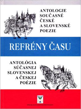 Refrény času: Antológia súčasnej slovenskej a českej poézie