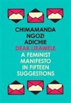 Dear Ijeawele, Or A Feminist Manifesto In Fifteen Suggestions