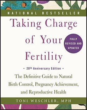 Taking Charge of Your Fertility. 20th Anniversary Edition: The Definitive Guide to Natural Birth Con