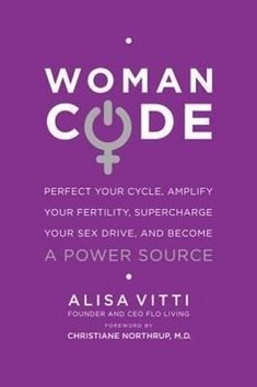 Womancode: Perfect Your Cycle, Amplify Your Fertility, Supercharge Your Sex Drive, and Beco
