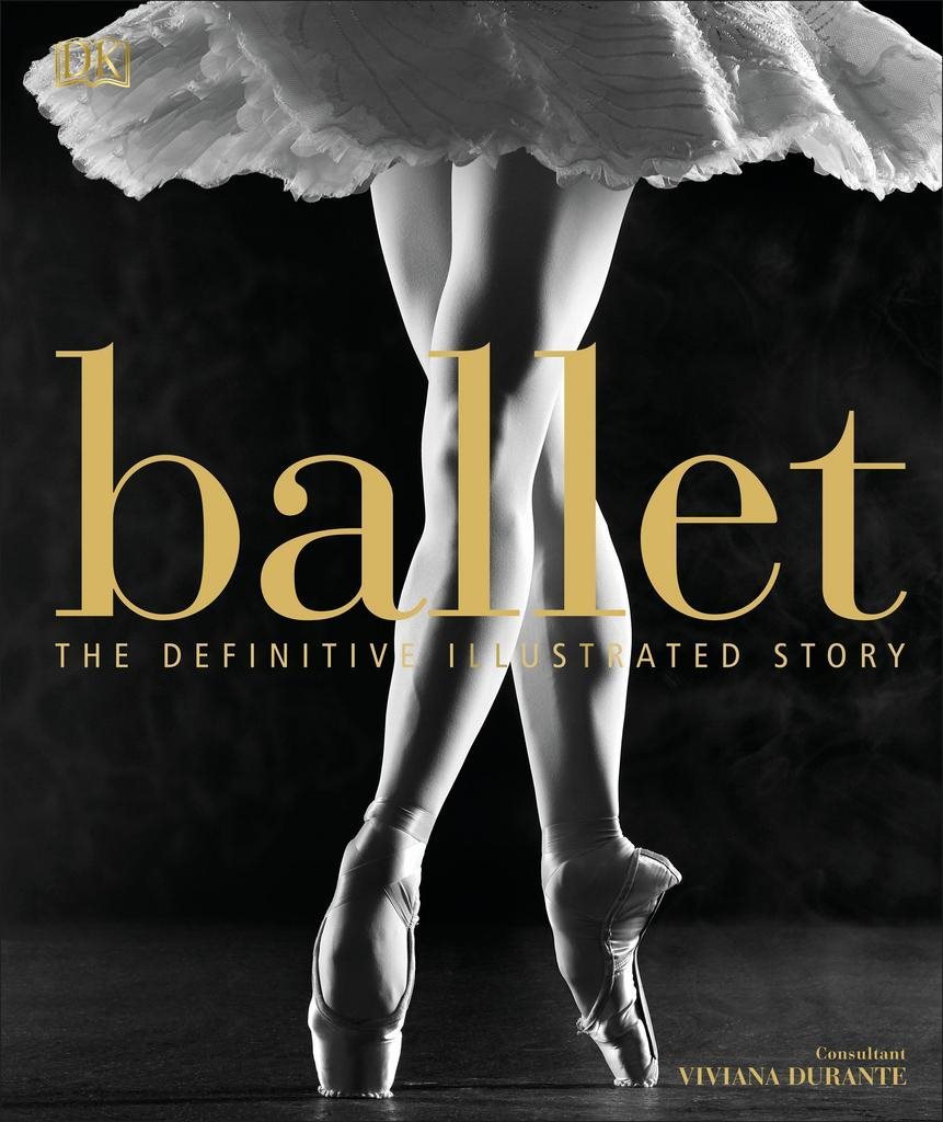 Ballet: The Definitive Illustrated History