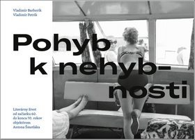 Pohyb k nehybnosti: Literárny život od začiatku 60. do konca 70. rokov objektívom Antona Šmotláka