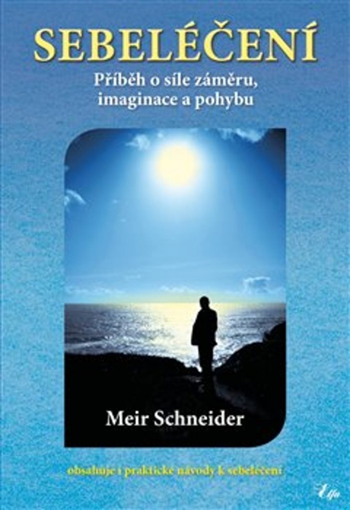 Sebeléčení: Příběh o síle záměru, imaginace a pohybu