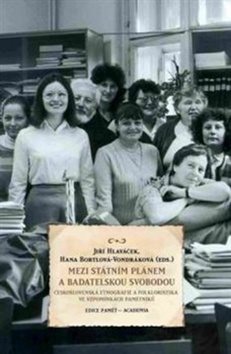Mezi státním plánem a badatelskou svobodou: Československá etnografie a folkoristika ve vzpomínkách