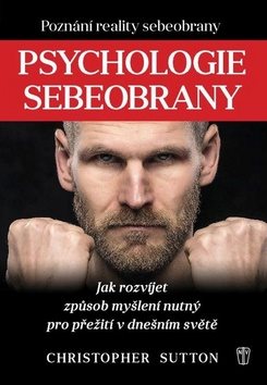 Psychologie sebeobrany: Jak rozvíjet způsob myšlení nutný pro přežití v dnešním světě