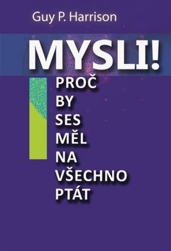 Mysli!: Proč by ses měl na všechno ptát