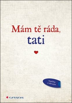 Mám tě ráda, tati: Originální vyznání, které můžete vyplnit a darovat