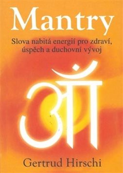 Mantry: Slova nabitá energií pro zdraví, úspěch a duchovní vývoj