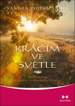 Kráčím ve světle: Každodenní podpora šamanského života