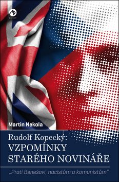 Rudolf Kopecký: Vzpomínky starého novináře: „Proti Benešovi, nacistům a komunistům“