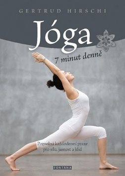 Jóga 7 minut denně: Pozvolná každodenní praxe pro sílu, jasnost a klid