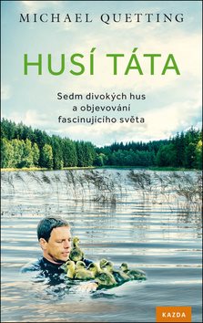 Husí táta: Sedm divokých hus a objevování fascinujícího světa