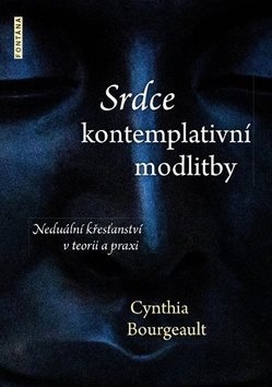Srdce kontemplativní modlitby: Neduální křesťanství v teorii a praxi