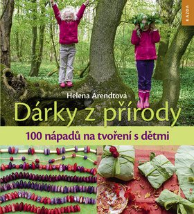 Dárky z přírody: 100 nápadů na tvoření s dětmi