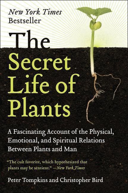 The Secret Life of Plants: A Fascinating Account of the Physical, Emotional, and Spiritual Relations
