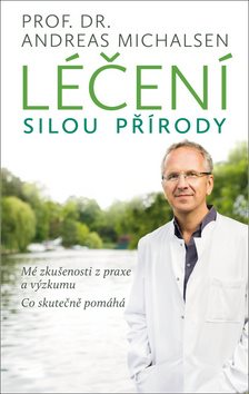 Léčení silou přírody: Mé zkušenosti z praxe a výzkumu - co skutečně pomáhá