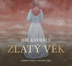 Jiří Anderle Zlatý věk: s Janem Tůmou o životě a díle