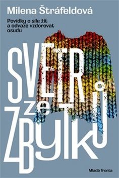 Svetr ze zbytků: Povídky o síle žít a odvaze vzdorovat osudu