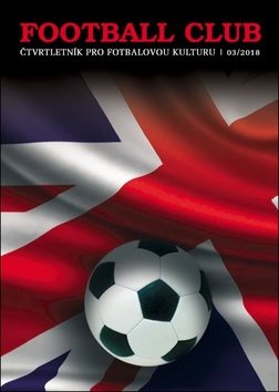 Football Club: čtvrtletník pro fotbalovou kulturu 03/2018