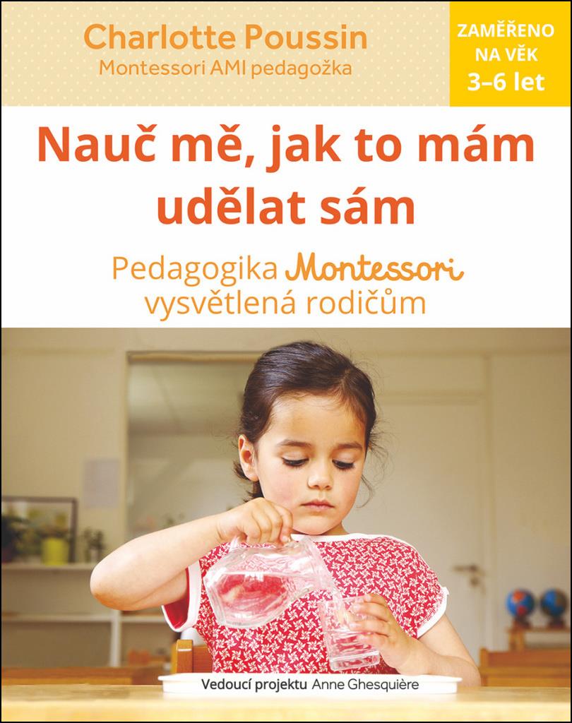 Nauč mě, jak to mám udělat sám: Vysvětlení pedagogiky Montessori rodičům