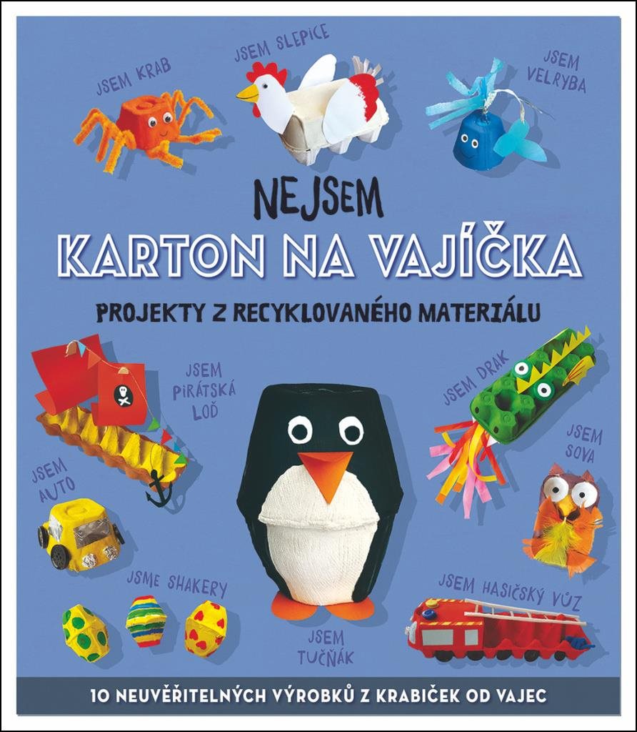 Nejsem karton na vajíčka: Projekty z recyklovaného materiálu