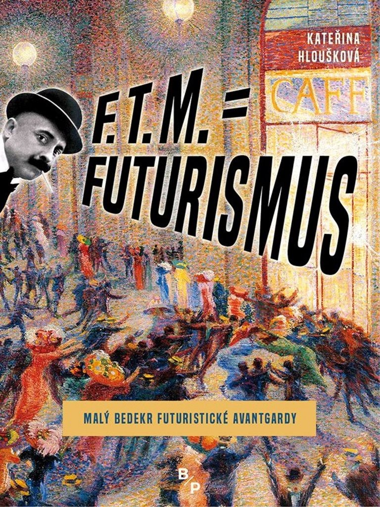 F. T. M. = Futurismus: Malý bedekr futuristické avantgardy