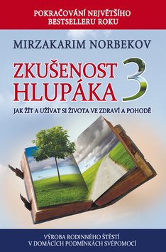 Zkušenost hlupáka 3: Jak žít a užívat se života ve zdraví a pohodě
