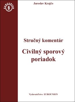 Civilný sporový poriadok Stručný komentár: Stručný komentár a judikatúra